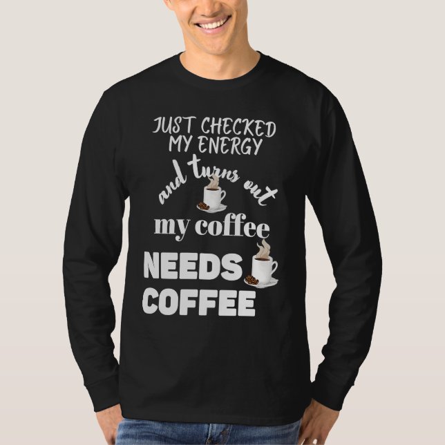 T-shirt Checked My Energy and My Coffee Needs Coffee (Devant)