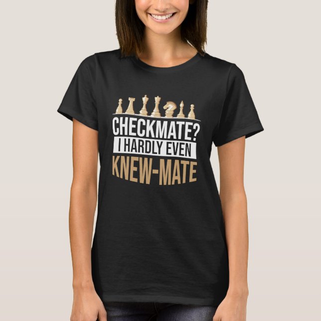 T-shirt Checkmate Je Ne Connais Même Pas Mate Chess (Devant)