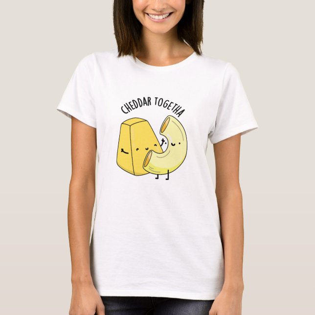 T-shirt Cheddar Ensemble Funny Food Pun (Devant)