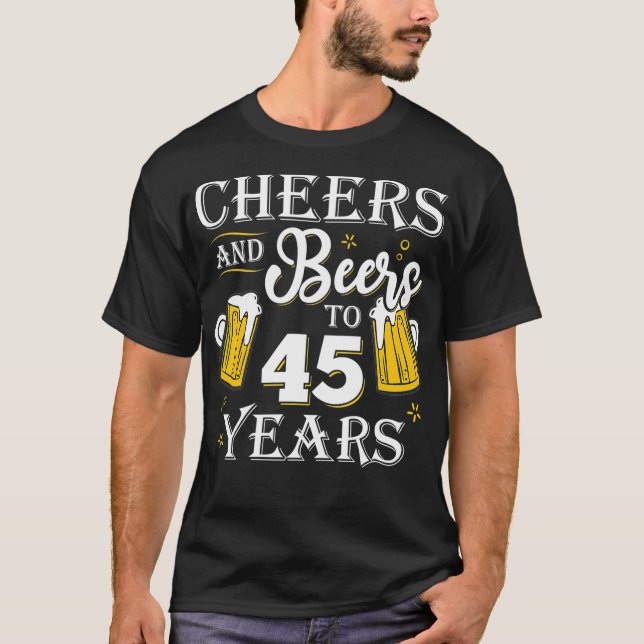 T-shirt Cheers And Beers To 45 Years  45th Birthday gift (Devant)