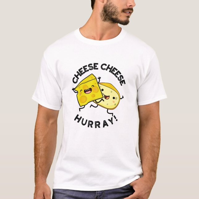T-shirt Cheese Cheese Hurray Funky Cheese Pun (Devant)