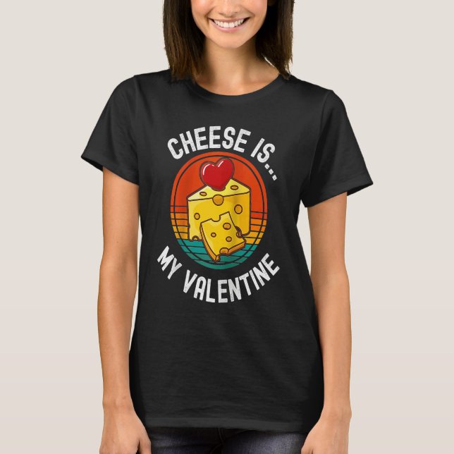 T-shirt Cheese Is My Valentine Cheese   Valentines Day Rag (Devant)