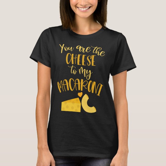 T-shirt Cheese to My Macaroni  Valentines Day Love Quotes (Devant)