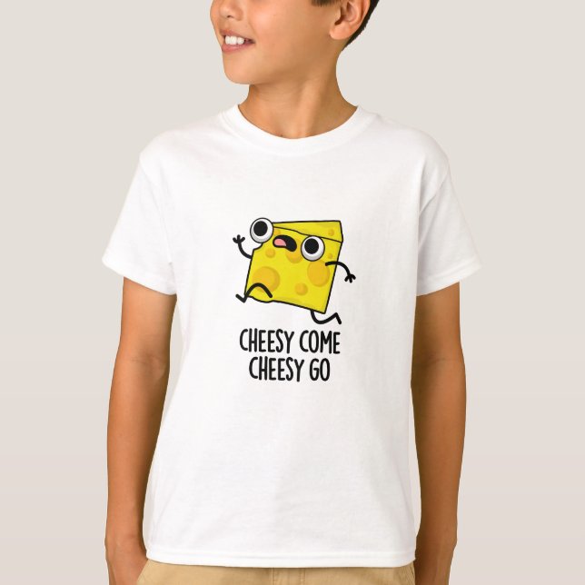 T-shirt Cheesy Come Cheesy Go Funny Food Pun (Devant)