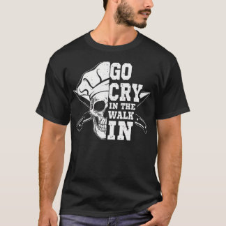 T-shirt Chef Allez Pleurer Dans La Chambre Froide Chef Cui