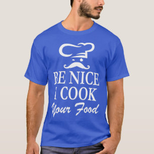 T-shirt Chef Chef Mustache Be Nice I Cook Your Food Essen