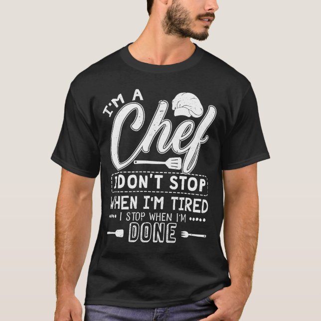T-shirt Chef je suis un chef Je ne m'arrête pas quand je s (Devant)