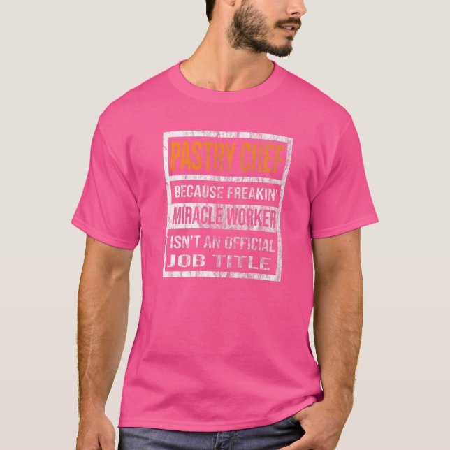T-shirt Chef pâtissier parce que Miracle Worker Hommes Fem (Devant)