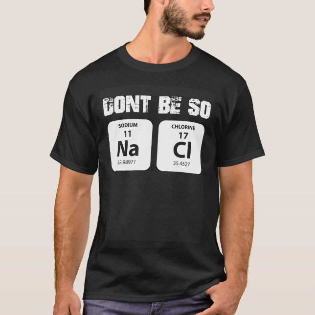 T-shirt Chemie word game not so salty sodium chloride NaCl (Devant)