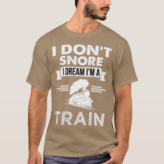 T-shirt Chemin De Fer I Donx27t Snore I Dream Je suis un t