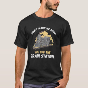 T-shirt Chemin de fer Ne faites pas Drop Steam Locomotive