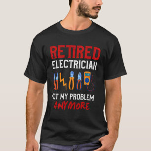 T-shirt Chemise Cadeau Electricien Retraite Funny Retraité