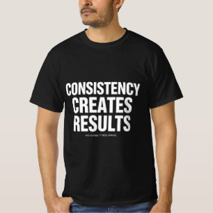 T-shirt Chemise Consistency Creates Results   F motivation