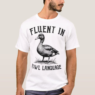 T-shirt Chemise de canard, Fluent in Fowl Language
