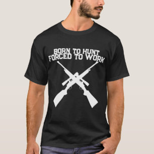 T-shirt Chemise de chasse Né pour chasser Forcé de travail