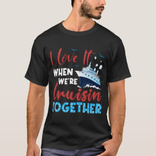 T-shirt Chemise de croisière,-I-Love-It-When-We_re-Cruisin
