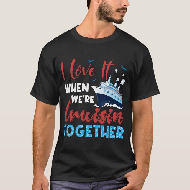 T-shirt Chemise de croisière,-I-Love-It-When-We_re-Cruisin (Devant)