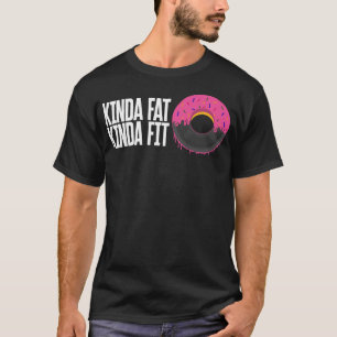 T-shirt Chemise De Gym, Kinda Fat Kinda Fit Tee, Physique