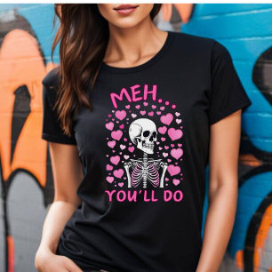 T-shirt Chemise de la Saint-Valentin "Meh You'll Do"