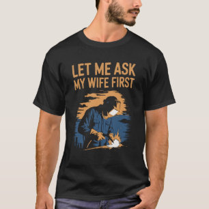 T-shirt Chemise de soudure amusante - Vérifier avec Ma fem