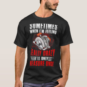 T-shirt Chemise de travail du bois Drôle Carpenter Je ne m
