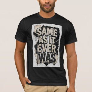 T-shirt Chemise de typographie grunge « Same As It Ever Wa