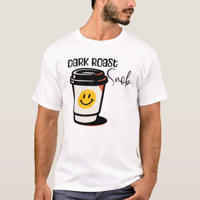 T-shirt Chemise design Café Dark Roast Snob  (Devant)