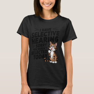 T-shirt Chemise d'humour de chat d'audition sélective pour