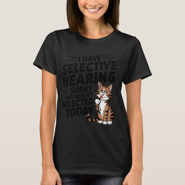 T-shirt Chemise d'humour de chat d'audition sélective pour (Devant)