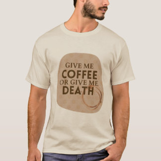 T-shirt Chemise Donnez-moi du café ou donnez-moi la mort