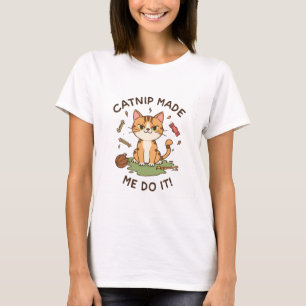 T-shirt Chemise drôle de chat – Le Catnip m'a fait faire ç