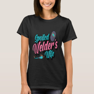 T-shirt Chemise drôle de femme de soudeur gâtée Citation