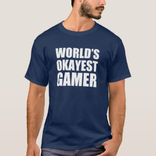 T-shirt Chemise drôle de Gamer d'Okayest du monde