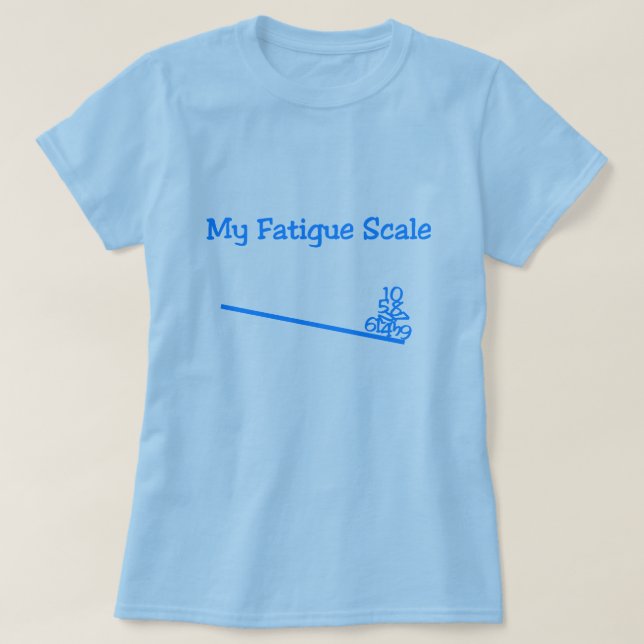 T-shirt Chemise drôle d'échelle de fatigue (Design devant)