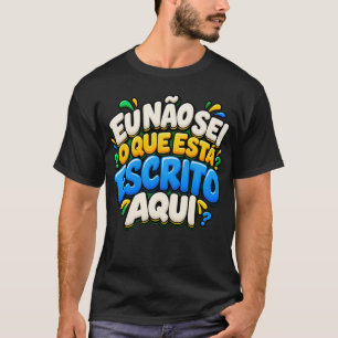 T-shirt Chemise drôle en portugais brésilien - Eu Nao Sei