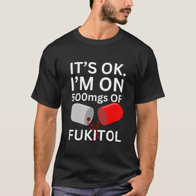 T-shirt Chemise Fukitol | C'est ok, je suis sur 500mgs de  (Devant)