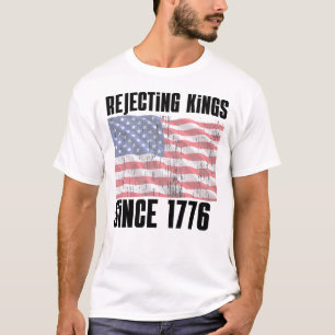 T-shirt Chemise Rejetant les Rois Depuis 1776 – Drôle et P