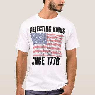T-shirt Chemise Rejetant les Rois Depuis 1776 – Drôle et P