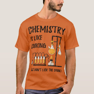T-shirt Chemistry Is Like Cooking Science Funny Chemistry 