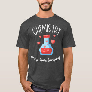T-shirt Chemistry is My Love Language Funny Science For Me