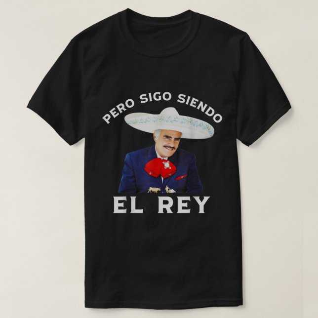 T-shirt Chente Vicente Fernandez Pero Sigo Siendo El Rey (Design devant)