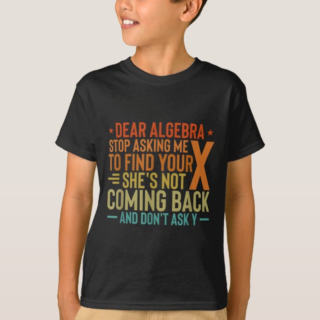 T-shirt Cher Algebra Arrêtez De Me Demander De Trouver Vot (Devant)