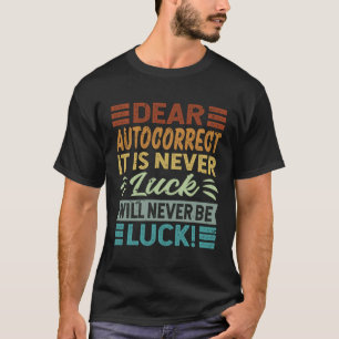 T-shirt Cher Autocorrect Il N'Est Jamais La chance ne sera