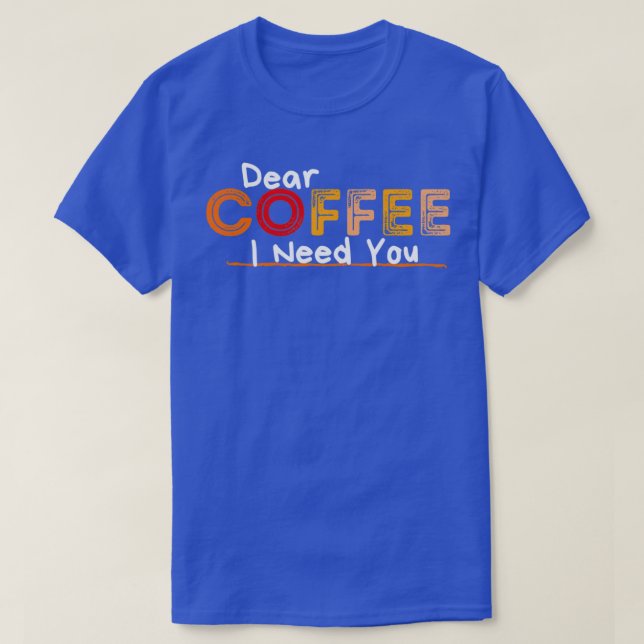 T-shirt Cher café, j'ai besoin de vous (Design devant)