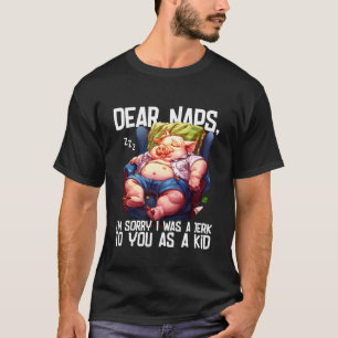 T-shirt Cher Naps, Je suis désolé d'avoir été un abruti av
