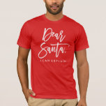 T-shirt Cher Père Noël | Noël<br><div class="desc">Ajoutez un t-shirt de Noël amusant à votre garde-robe avec une chemise amusante Cher Père Noël. La chemise de fête présente une police de caractères design et moderne qui dit "Cher Père Noël" avec le texte ci-dessous qui dit "Je peux expliquer". Pour créer une apparence personnalisée, vous pouvez modifier le...</div>