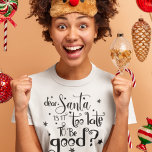 T-shirt Cher Père Noël trop tard pour être Bon Script Noël<br><div class="desc">Cher Père Noël,  c'est trop tard pour être Bon Script Noël. Citation d'humour festif dans une typographie artistique aux motifs d'étoiles.</div>