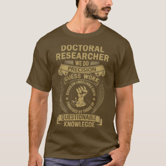 T-shirt Chercheur au doctorat Nous faisons de la précision