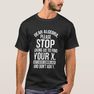 T-shirt Chère Algèbre Arrête De Me Demander De Trouver Ton