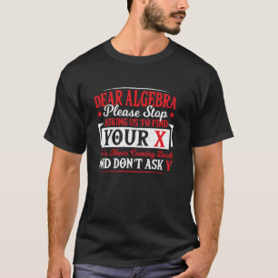 T-shirt Chère Algèbre Arrête de Nous Demander de Trouver T